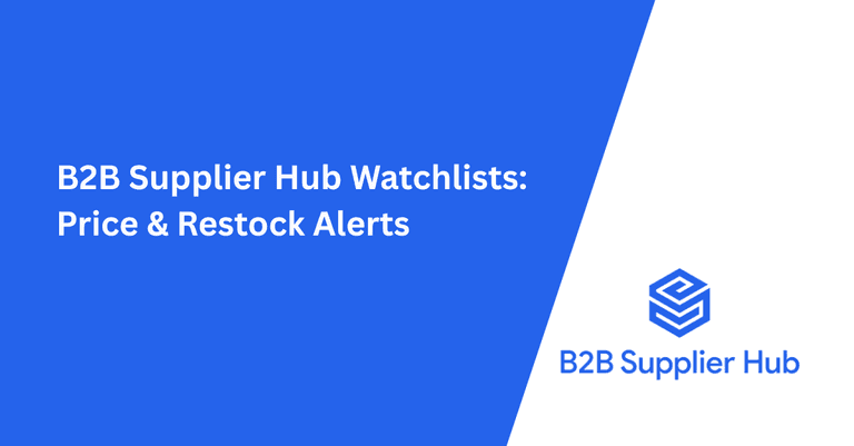 B2B Supplier Hub Watchlists: Price & Restock Alerts