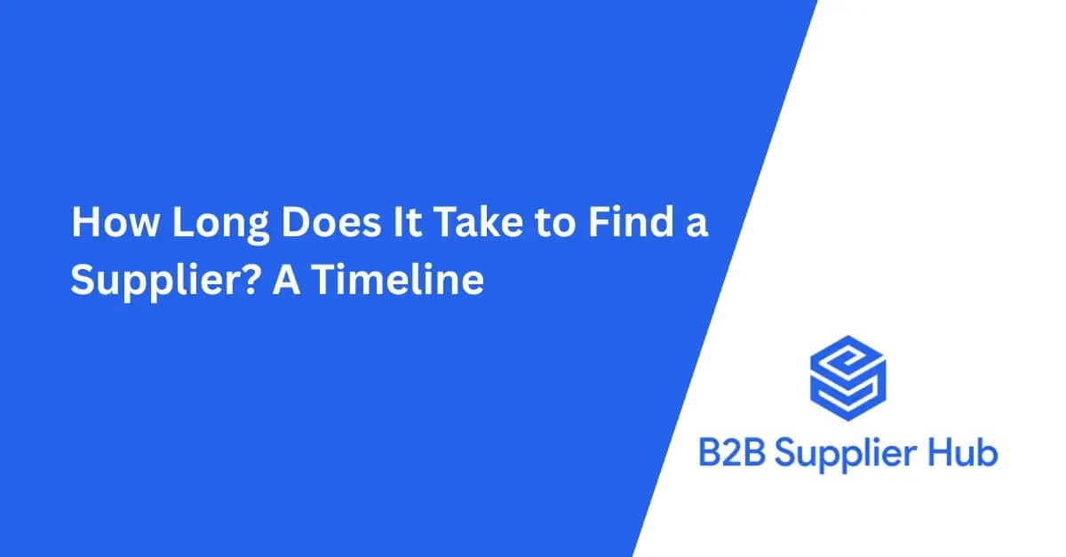 How Long Does It Take to Find a Supplier? A Timeline