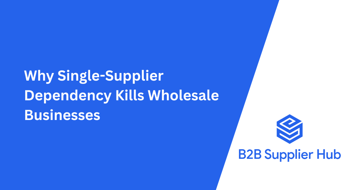 Why Single-Supplier Dependency Kills Wholesale Businesses