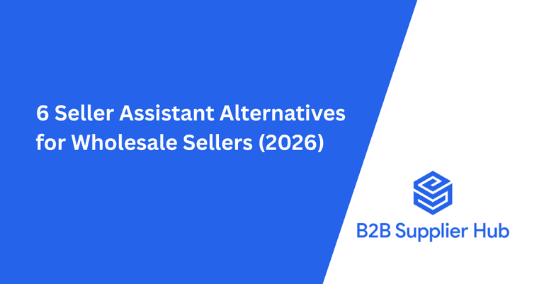 6 Seller Assistant Alternatives for Wholesale Sellers (2026)