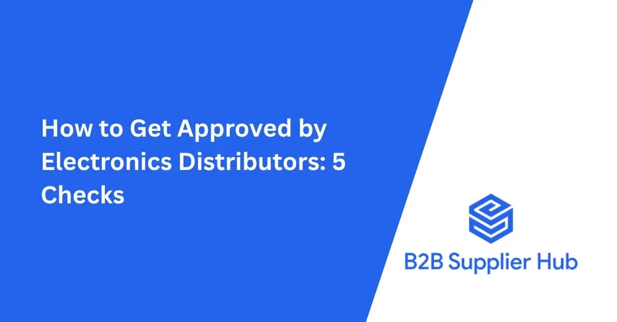 How to Get Approved by Electronics Distributors: 5 Checks