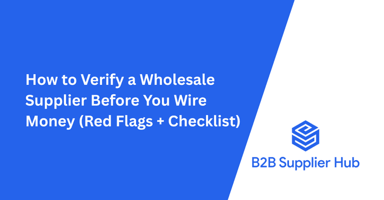 How to Verify a Wholesale Supplier Before You Wire Money (Red Flags + Checklist)