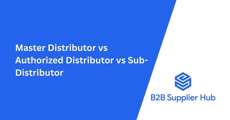 Master Distributor vs Authorized Distributor vs Sub-Distributor