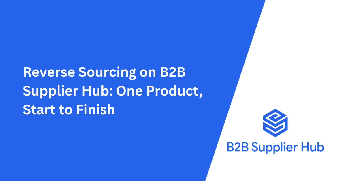 Reverse Sourcing on B2B Supplier Hub: One Product, Start to Finish