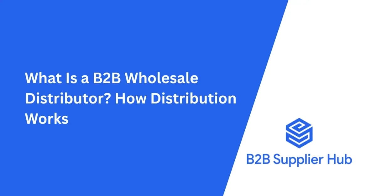 What Is a B2B Wholesale Distributor? How Distribution Works