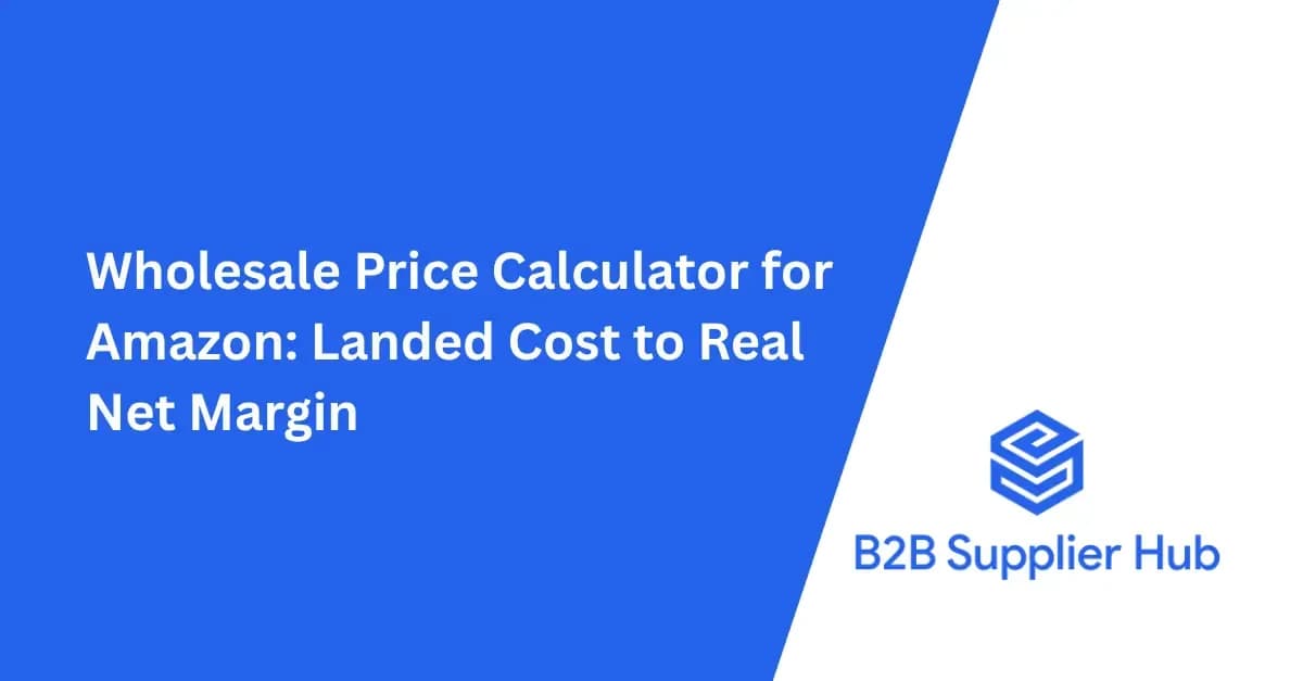 Wholesale Price Calculator for Amazon: Landed Cost to Real Net Margin